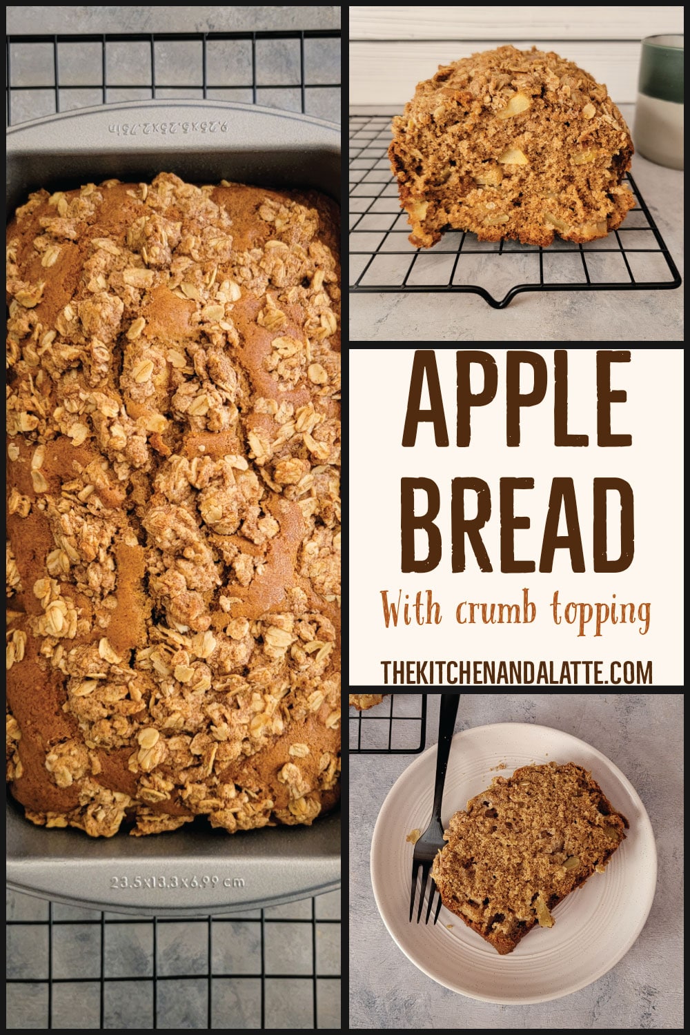 Pinterest image - Apple bread with crumb topping. 3 images - 1 is apple bread cooling in bread pan, 2 is a slice of bread on a plate to serve, 3 is the bread cut to show the inside of bread.