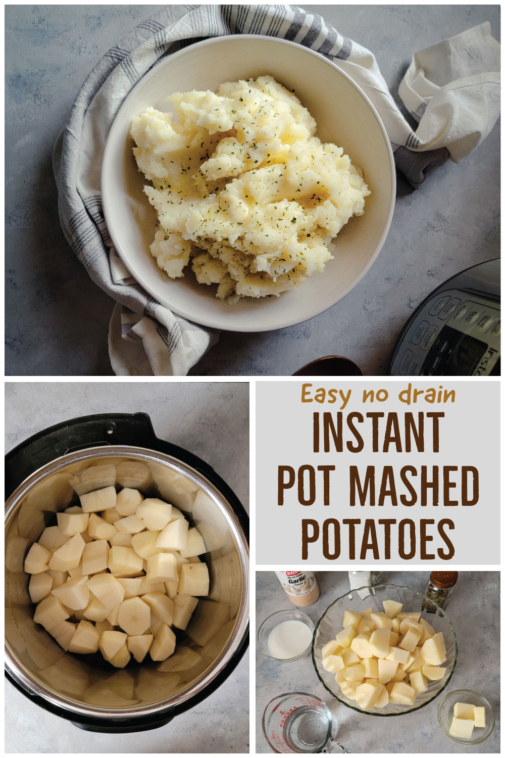 Easy no drain Instant Pot mashed potatoes Pinterest graphic. 3 images. 1 is the ingredients - potatoes. milk, water, butter, garlic, salt and pepper. 1 is potato chunks in the Instant Pot ready to cook. 1 is mashed potatoes in a serving bowl topped with melted butter and parsley.