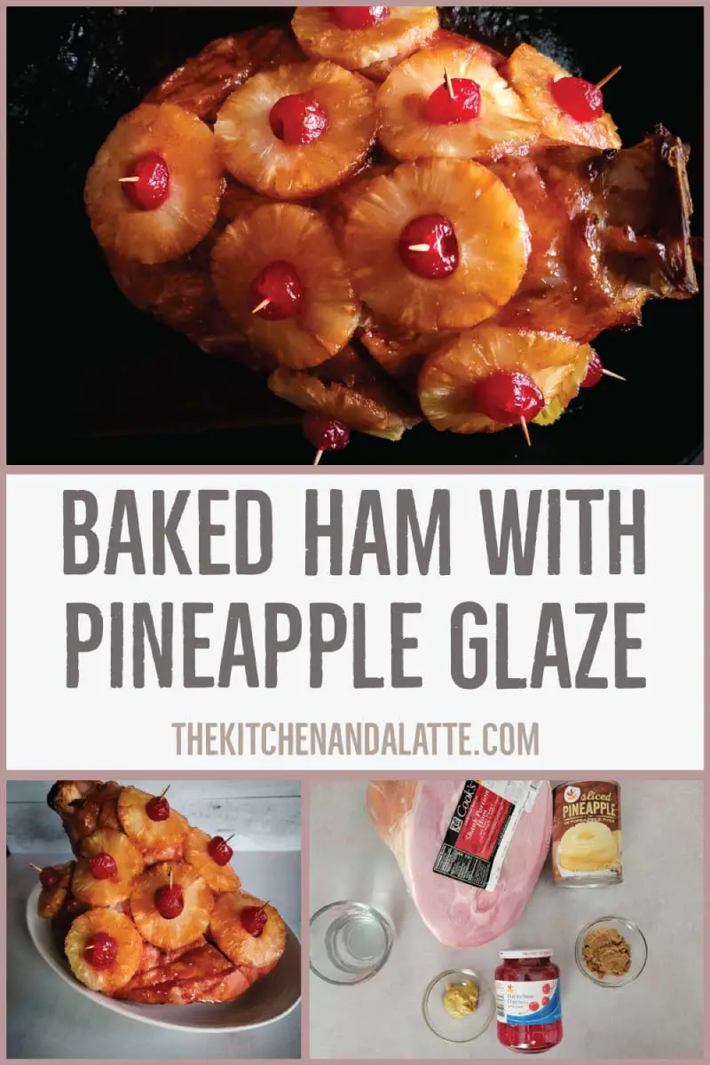 Baked ham with pineapple glaze Pinterest image. Ingredients for the ham, ham with pineapple slices and cherries on it in resting in a roasting pan before being moved to a platter.
