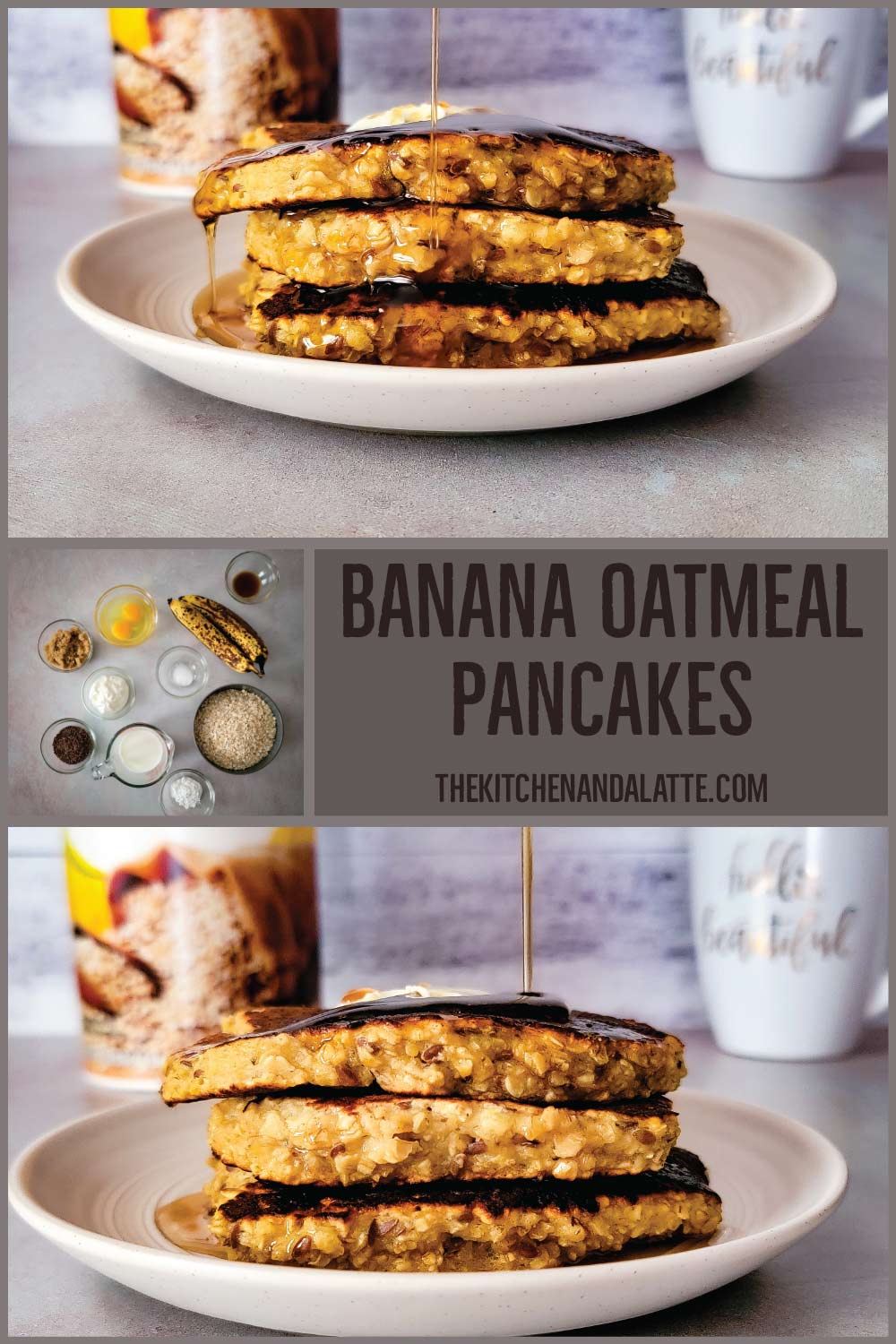 Banana Oatmeal Pancakes Pinterest graphic. Pancake ingredients prepped in prep bowls in 1 image and pancakes stacked on a small serving plate with maple syrup pouring over the top.