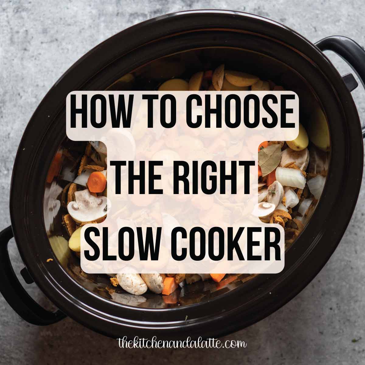 How To Choose The Right Slow Cooker