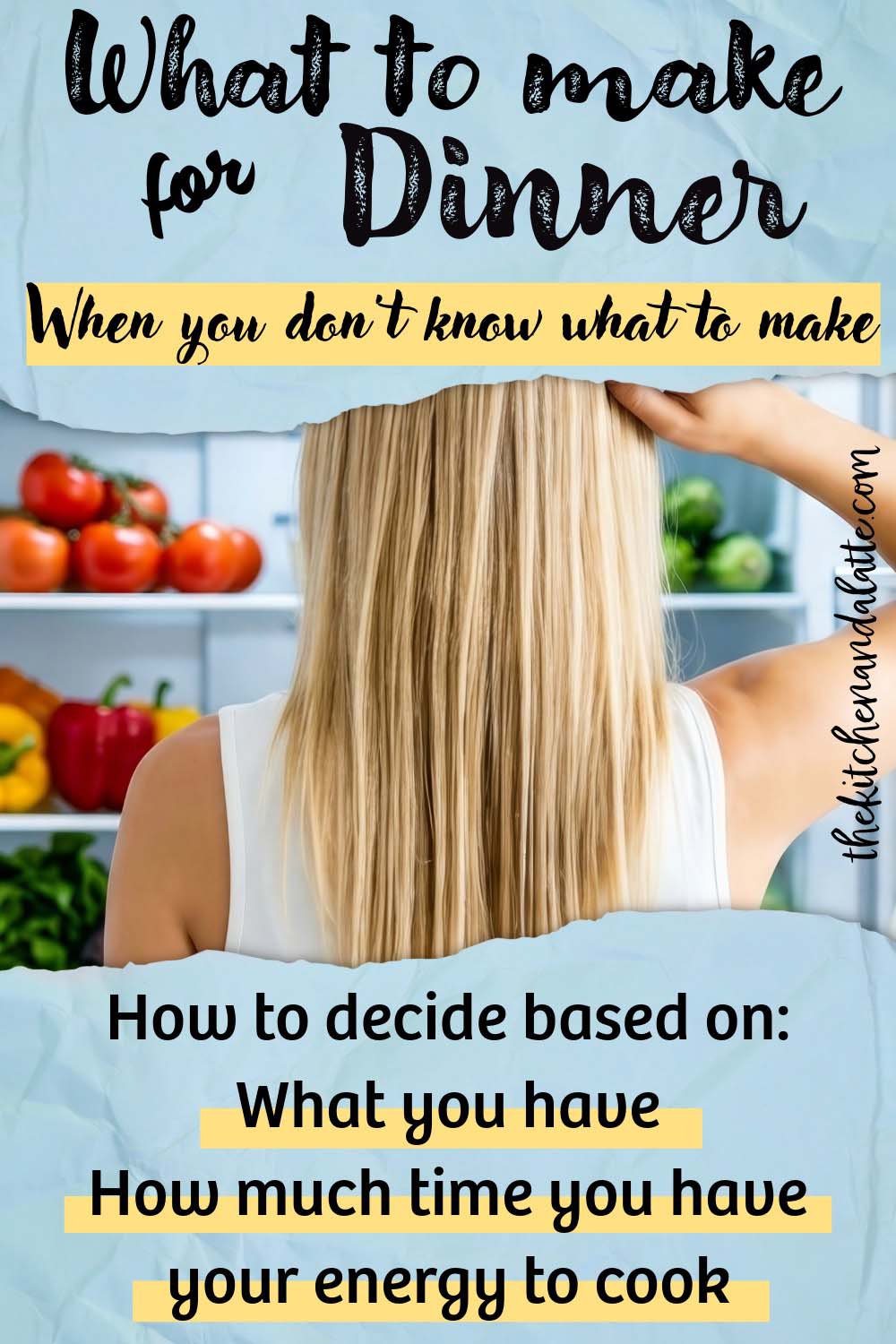 Pinterest graphic - what to make for dinner when you don't know what to make. How to decide base on what you have, how much time you have and your energy to cook.