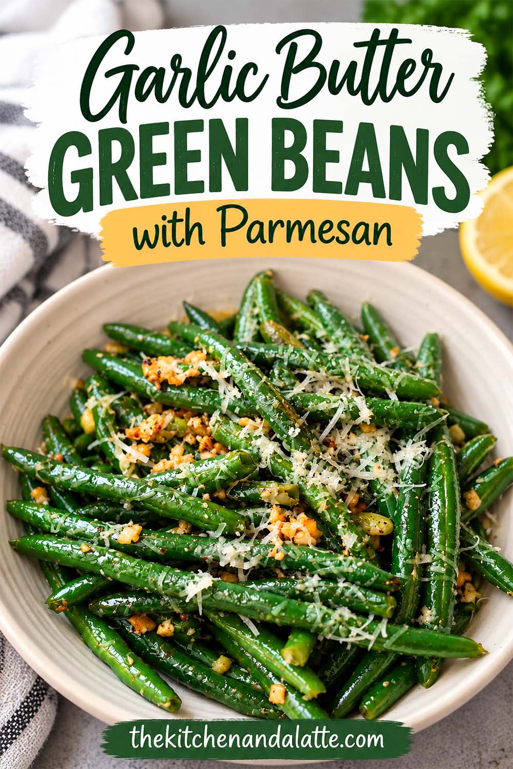 Pinterest graphic - Garlic butter green beans with parmesan. Green beans coated in garlic butter and topped with fresh shredded parmesan in a white serving bowl.